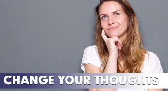 Change Your Thoughts – Change Your Life