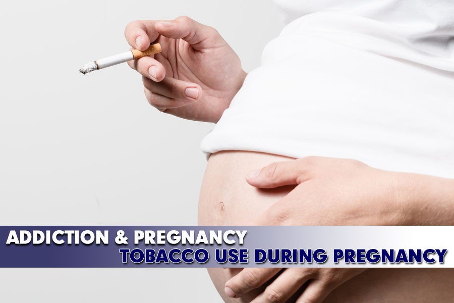 Addiction & Pregnancy - Tobacco Use During Pregnancy