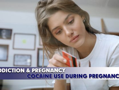 Addiction & Pregnancy - Cocaine Use During Pregnancy